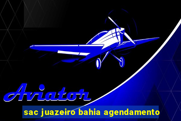 sac juazeiro bahia agendamento